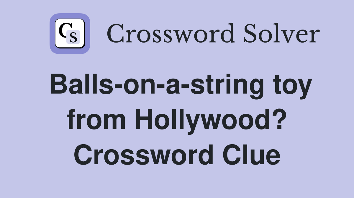 Balls-on-a-string toy from Hollywood? Crossword Clue