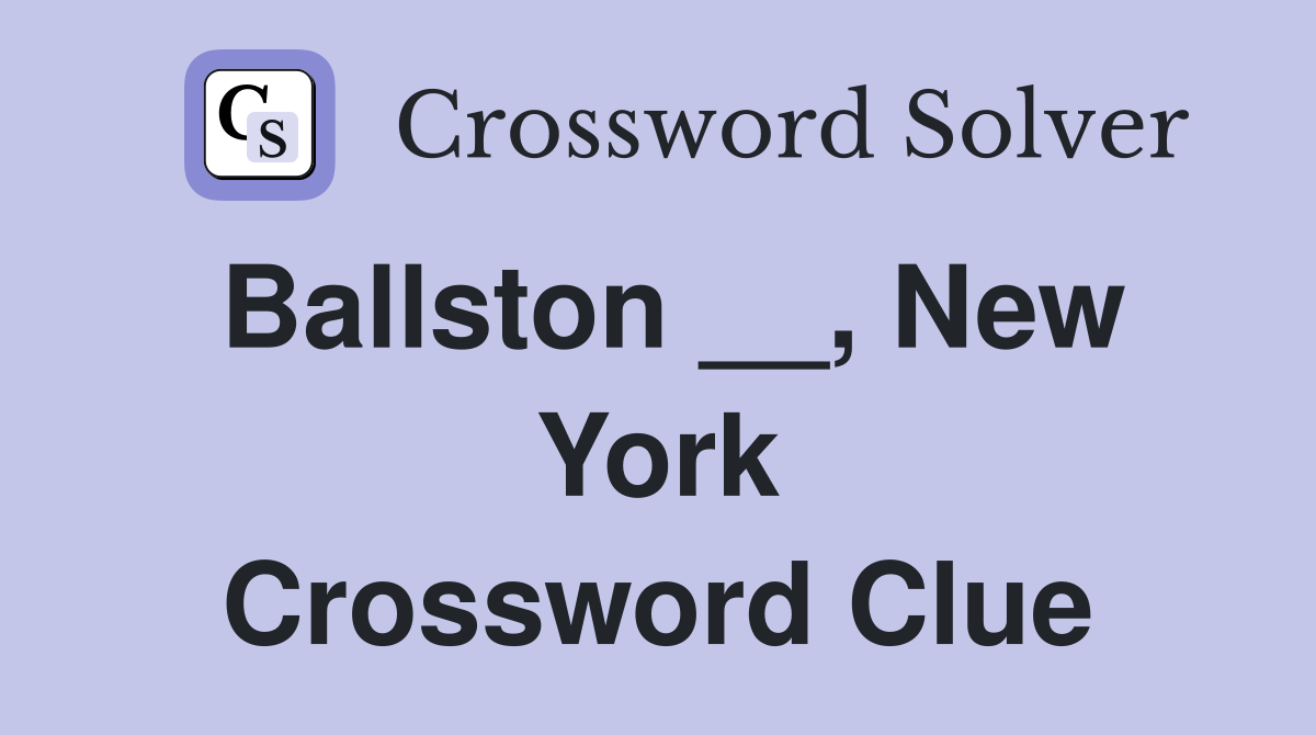 Ballston __, New York Crossword Clue