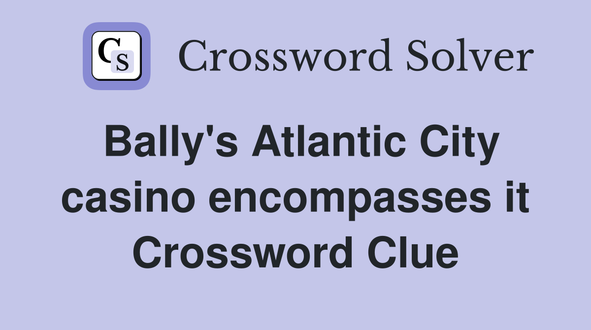 Bally's Atlantic City casino encompasses it Crossword Clue