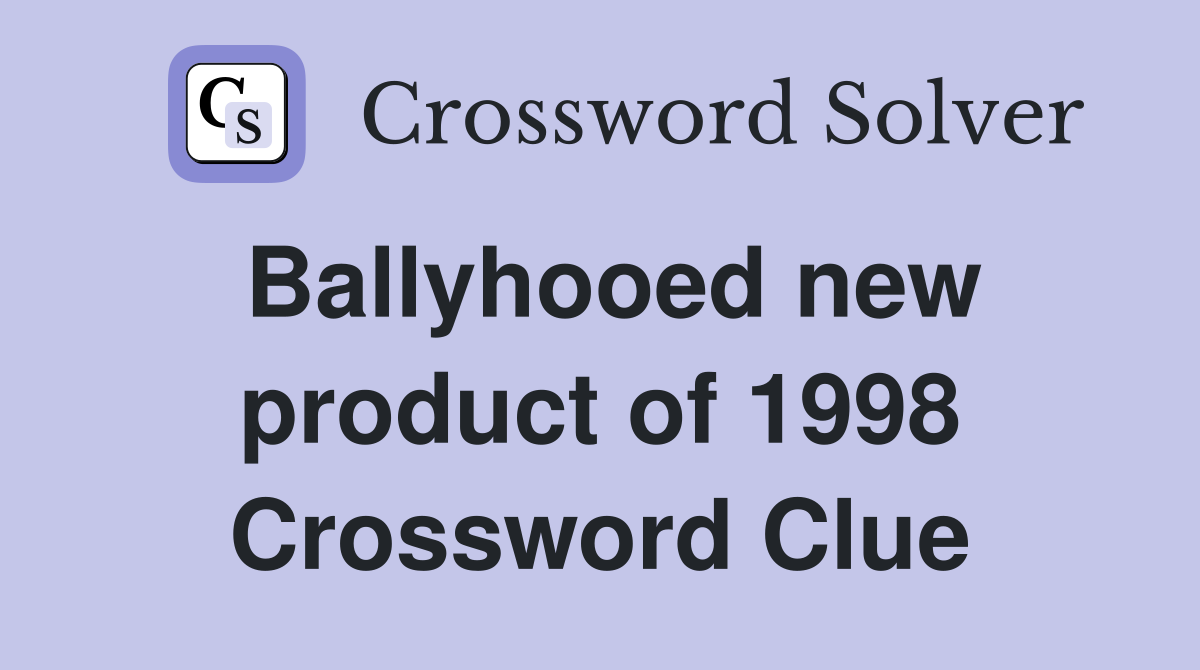 Ballyhooed new product of 1998 Crossword Clue