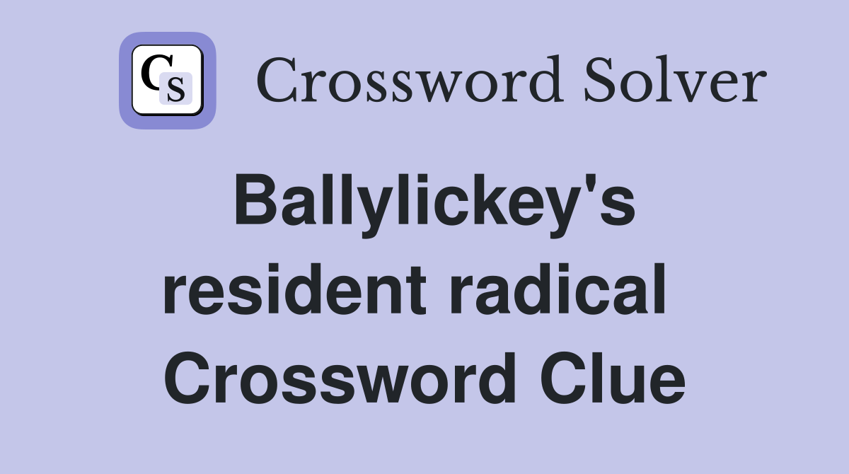 Ballylickey's resident radical  Crossword Clue