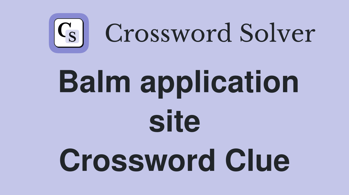 Balm application site Crossword Clue