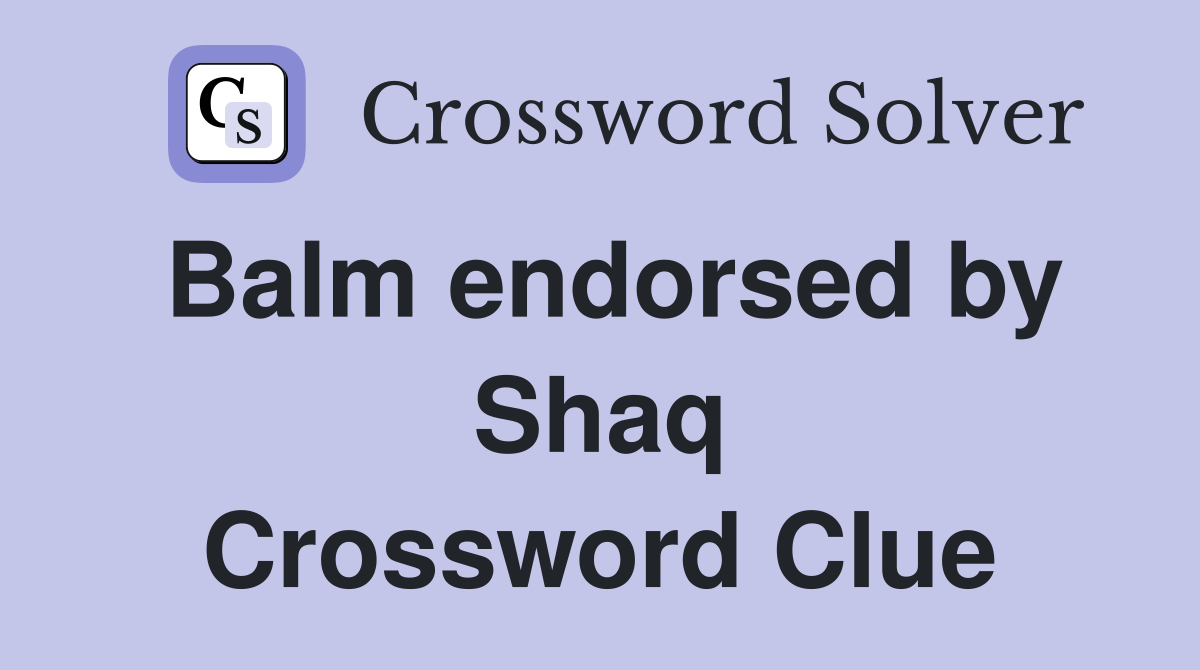 Balm endorsed by Shaq Crossword Clue