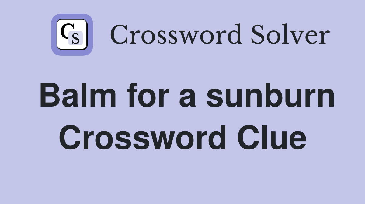 Balm for a sunburn Crossword Clue