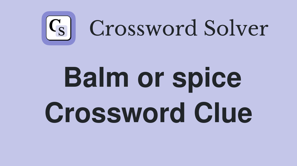 Balm or spice Crossword Clue