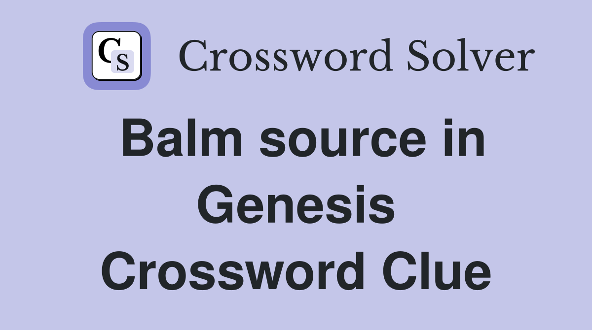 Balm source in Genesis Crossword Clue