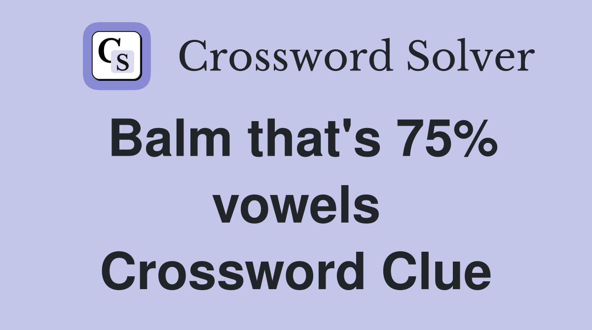 Balm that's 75% vowels Crossword Clue