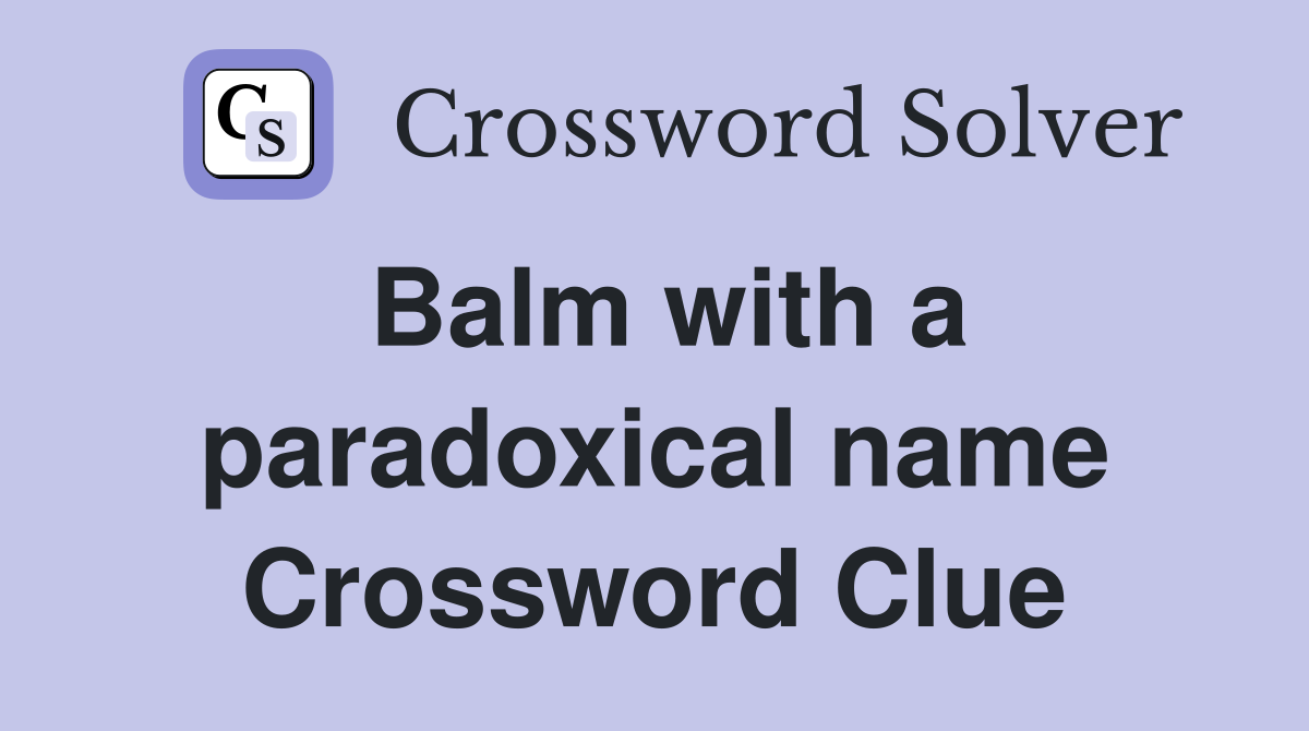 Balm with a paradoxical name Crossword Clue