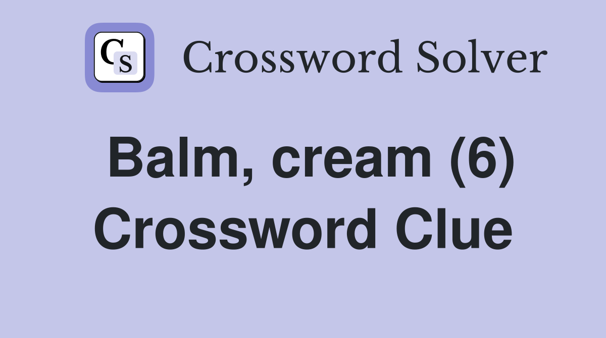 Balm, cream (6) Crossword Clue