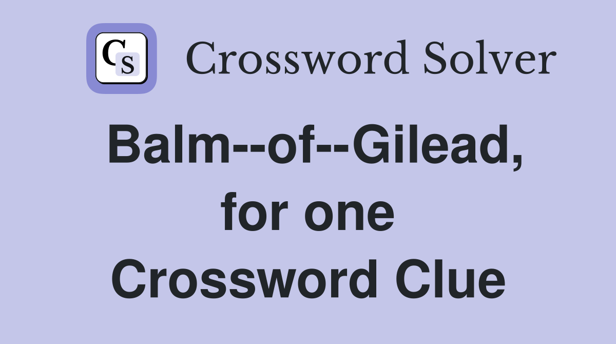 Balm--of--Gilead, for one Crossword Clue