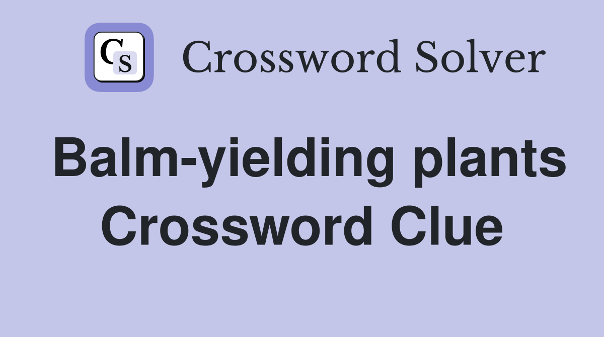 Balm-yielding plants Crossword Clue