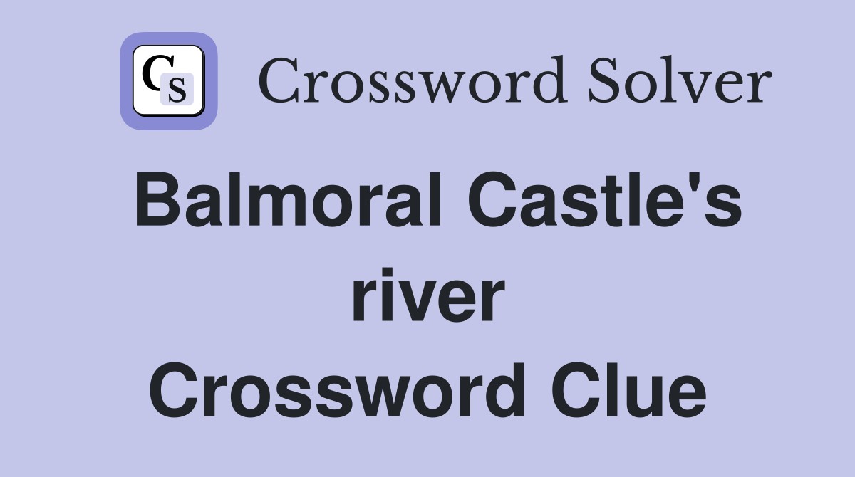 Balmoral Castle's river Crossword Clue