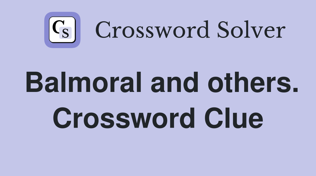 Balmoral and others. Crossword Clue