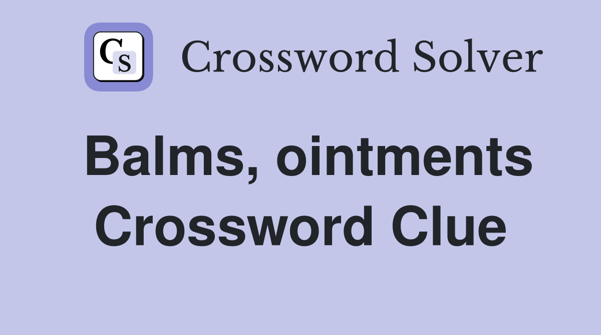 Balms, ointments Crossword Clue