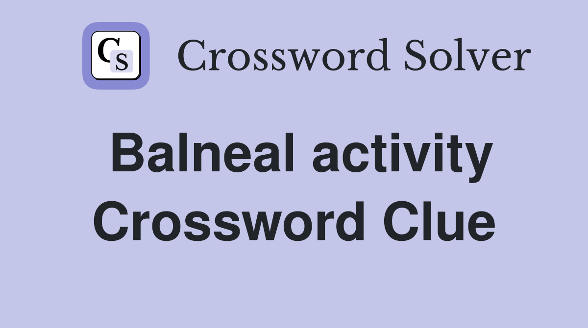 Balneal activity Crossword Clue