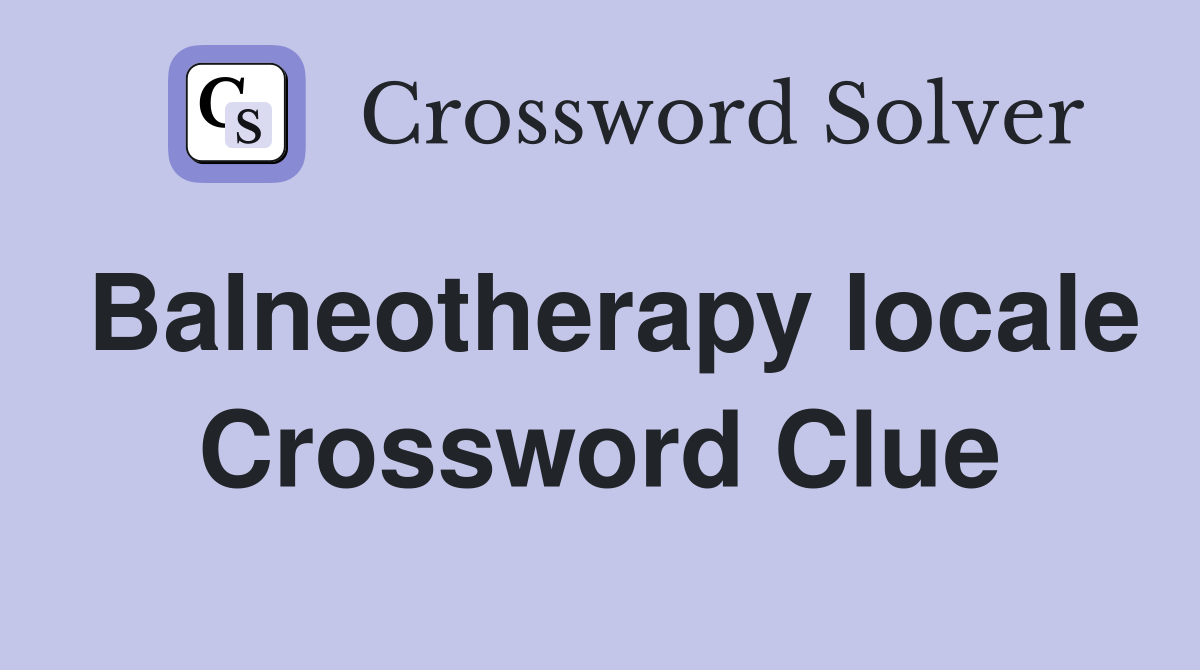 Balneotherapy locale Crossword Clue