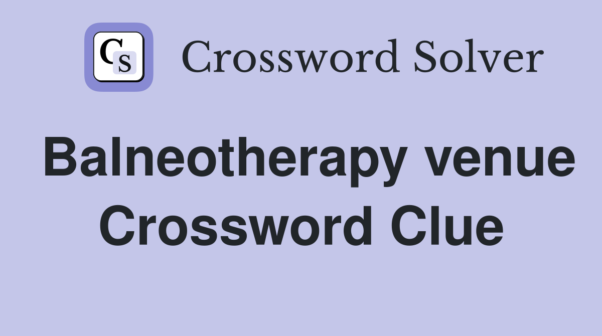 Balneotherapy venue Crossword Clue