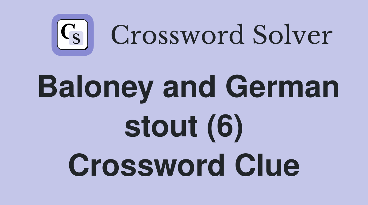 Baloney and German stout (6) Crossword Clue