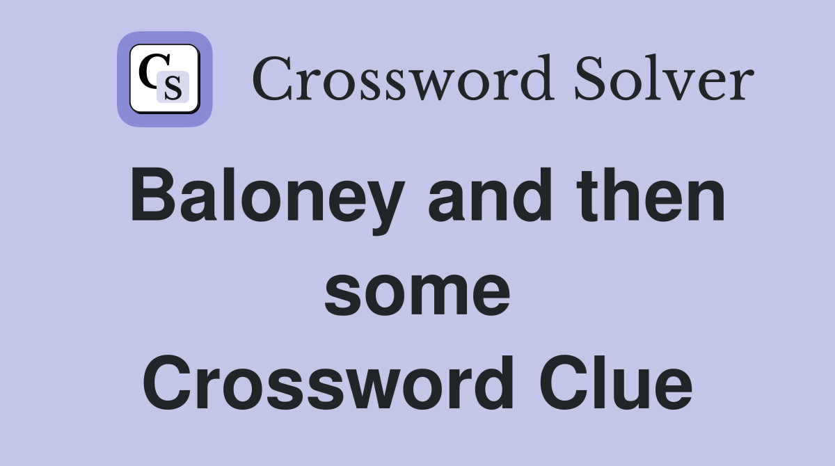 Baloney and then some Crossword Clue
