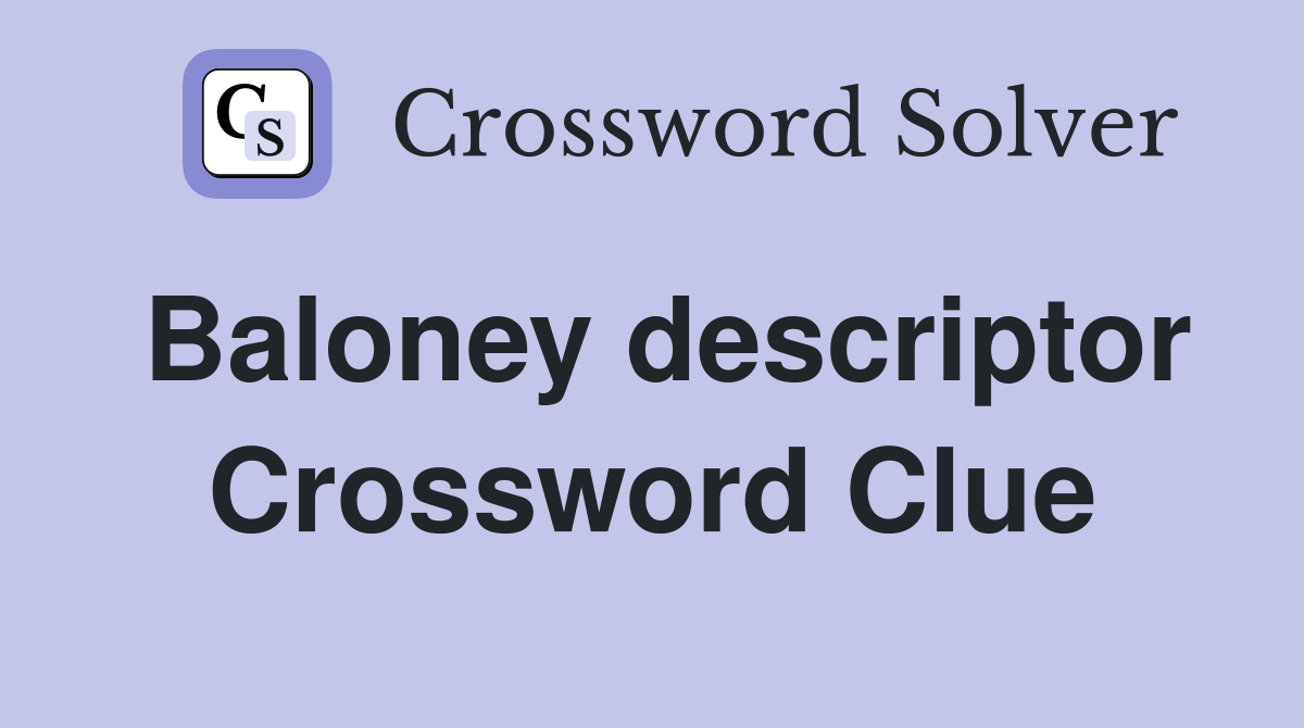 Baloney descriptor Crossword Clue