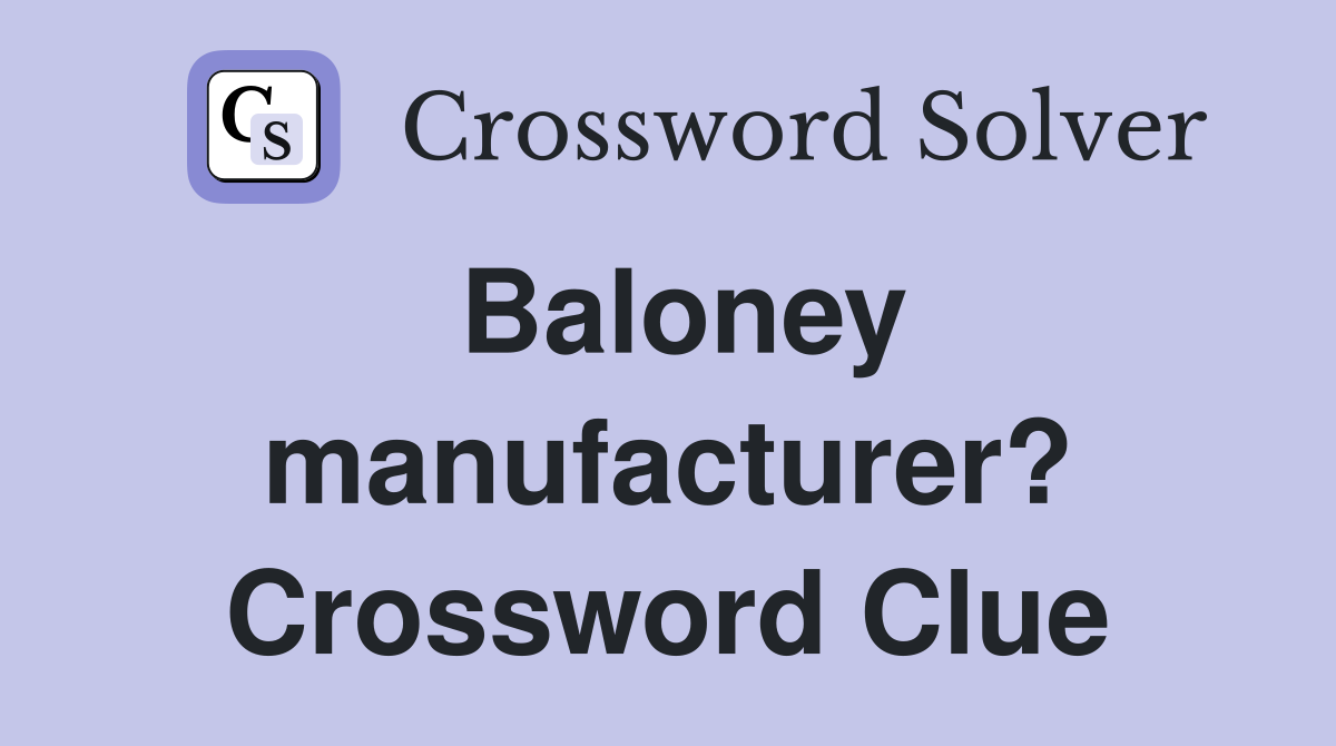 Baloney manufacturer? Crossword Clue
