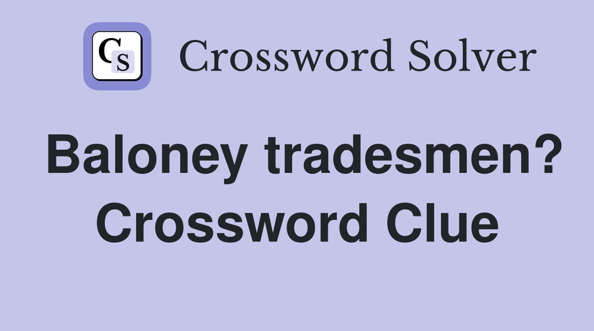 Baloney tradesmen? Crossword Clue