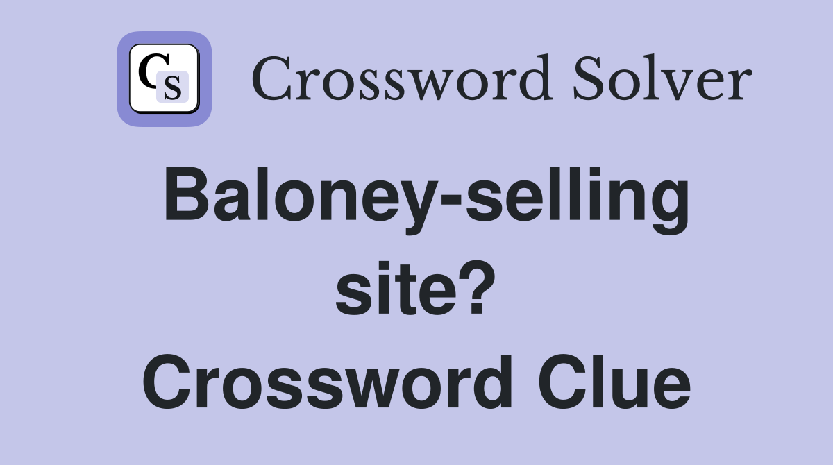 Baloney-selling site? Crossword Clue