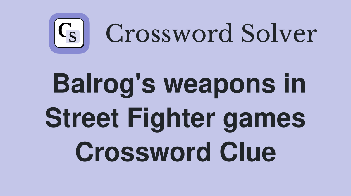 Balrog's weapons in Street Fighter games Crossword Clue