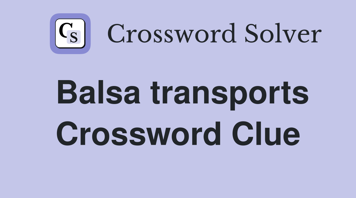 Balsa transports Crossword Clue