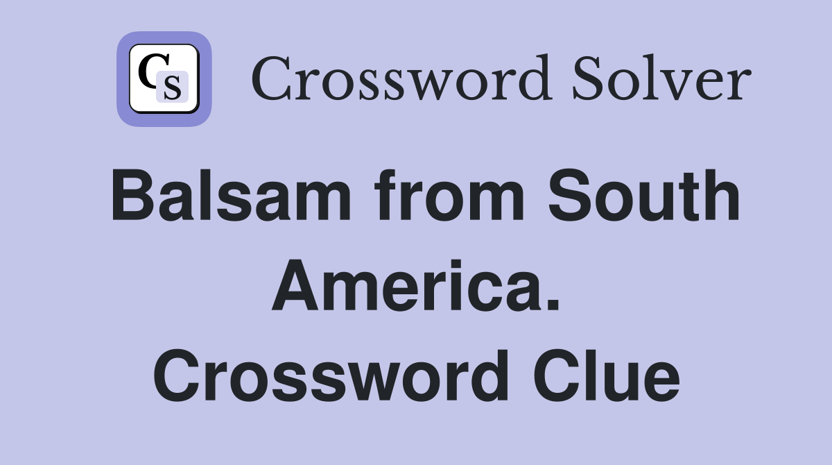 Balsam from South America. Crossword Clue