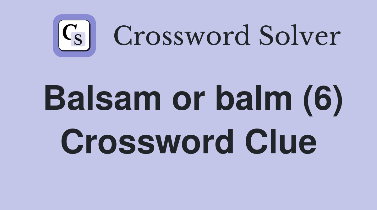 Balsam or balm (6) Crossword Clue