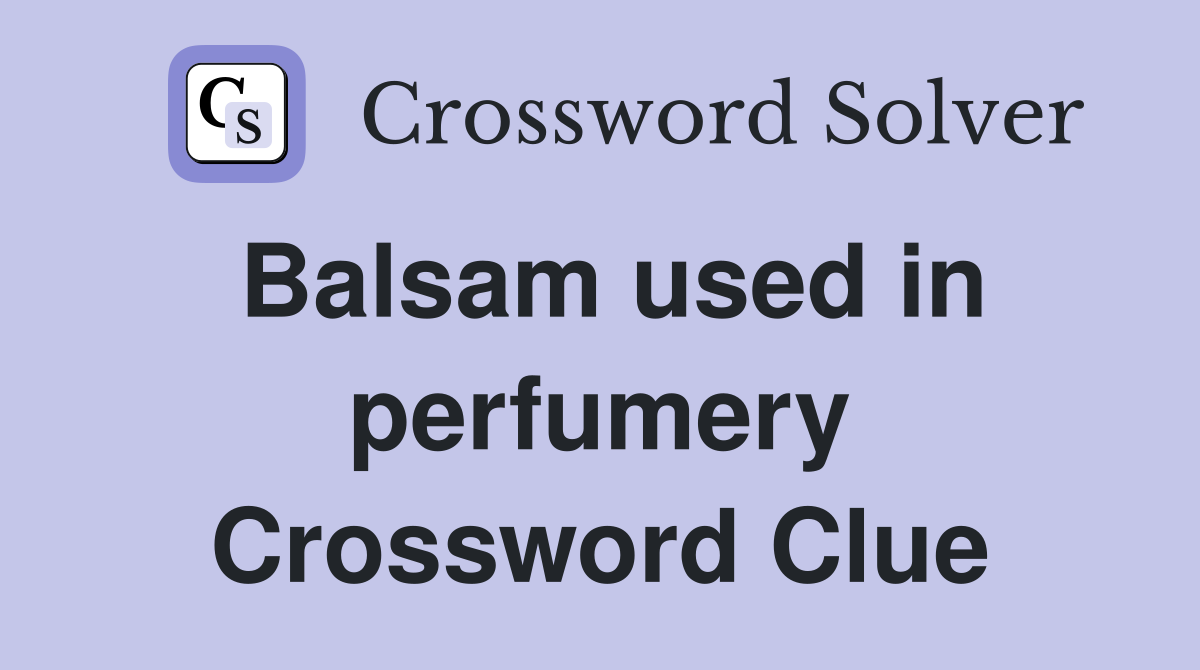 Balsam used in perfumery Crossword Clue