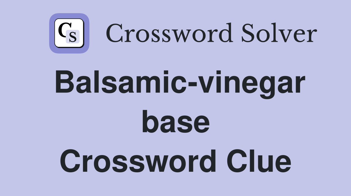 Balsamic-vinegar base Crossword Clue