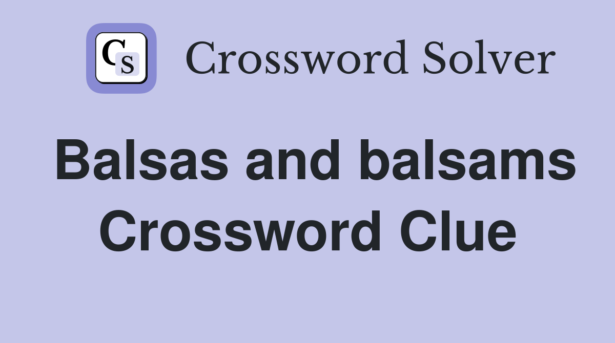 Balsas and balsams Crossword Clue