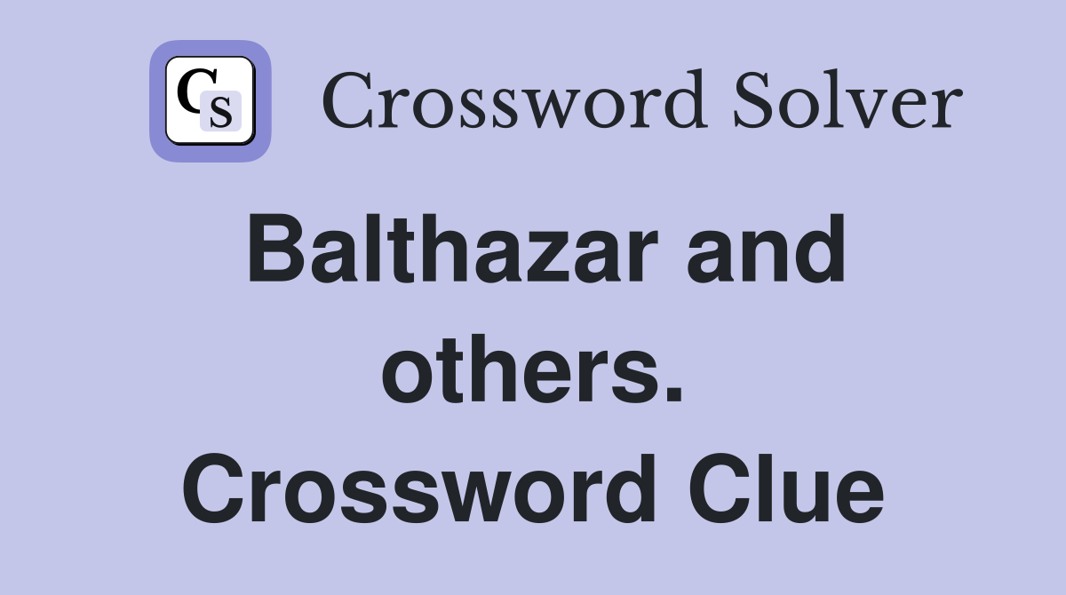 Balthazar and others. Crossword Clue