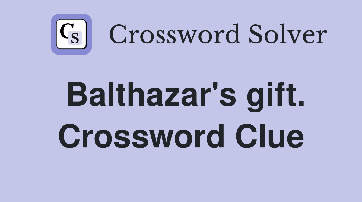 Balthazar's gift. Crossword Clue
