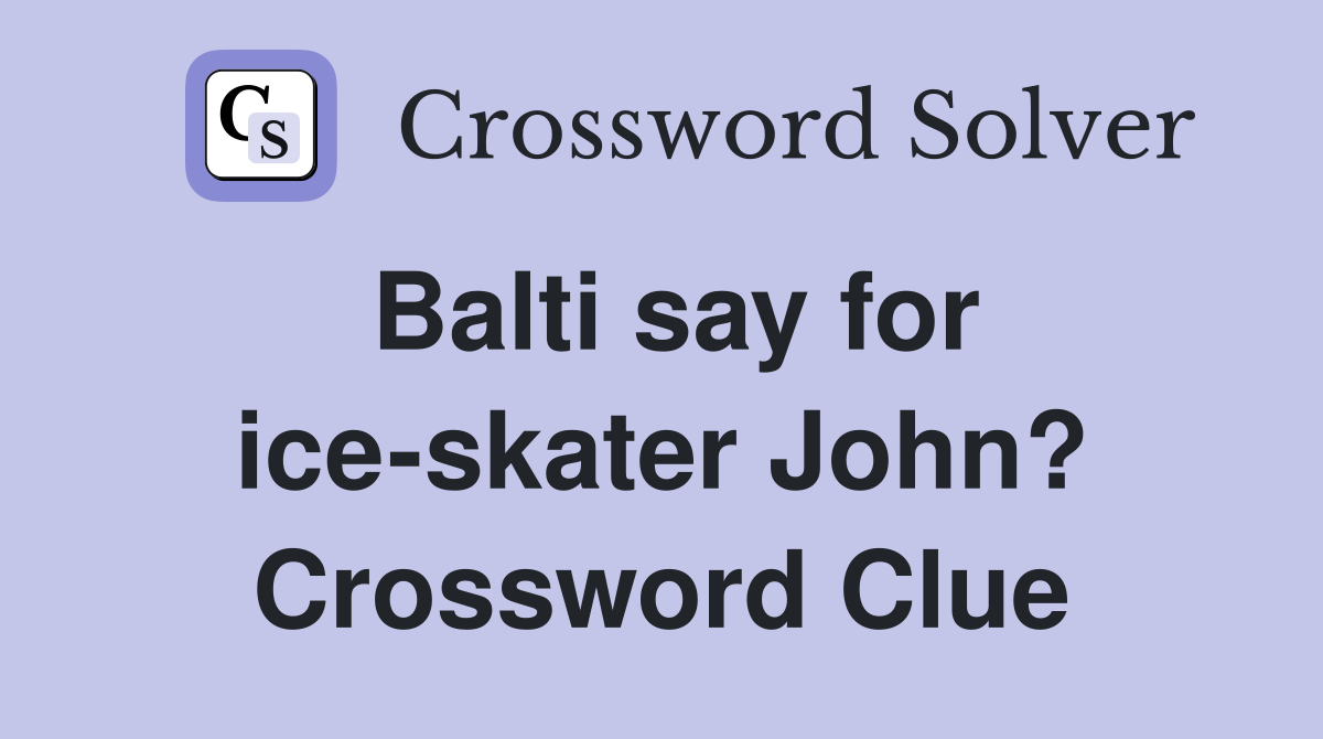 Balti say for ice-skater John? Crossword Clue