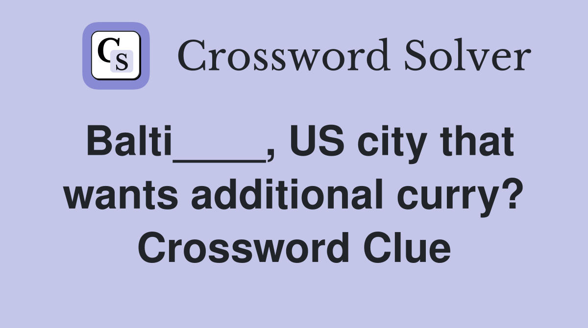 Balti____, US city that wants additional curry? Crossword Clue