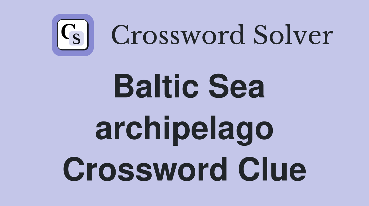 Baltic Sea archipelago Crossword Clue