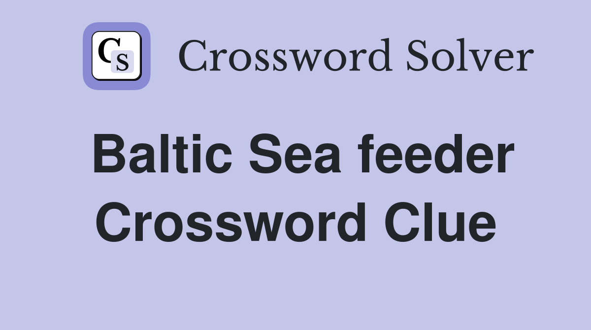 Baltic Sea feeder Crossword Clue Answers Crossword Solver