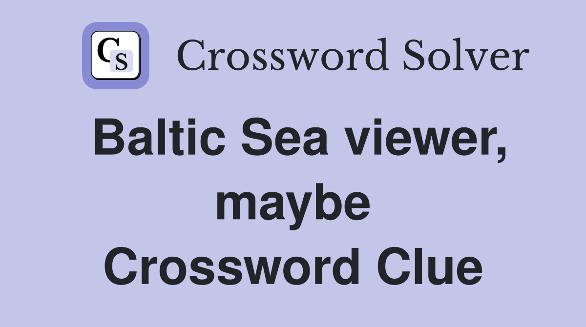 Baltic Sea viewer, maybe Crossword Clue