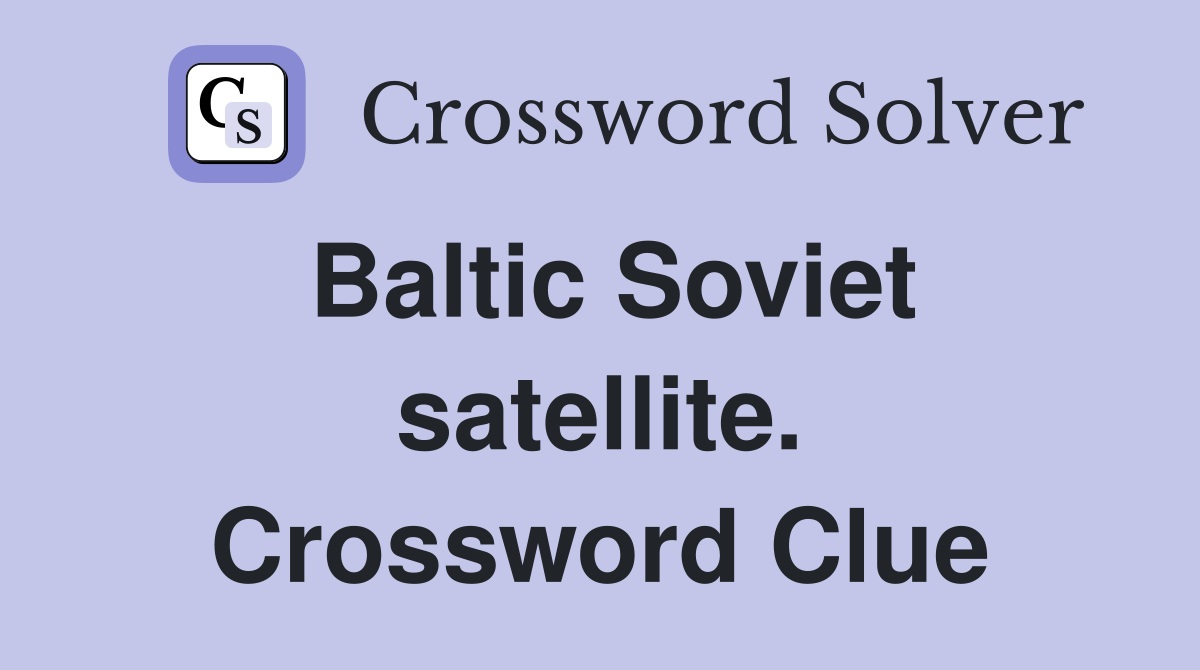 Baltic Soviet satellite. Crossword Clue