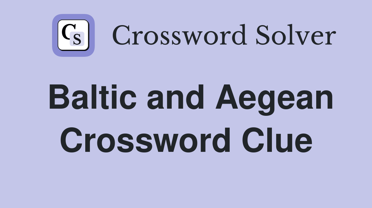 Baltic and Aegean Crossword Clue