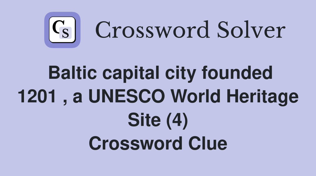 Baltic capital city founded 1201 , a UNESCO World Heritage Site (4) Crossword Clue