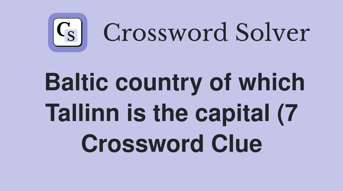 Baltic country of which Tallinn is the capital (7) Crossword Clue Baltic country of which Tallinn is the capital (7) Crossword Clue