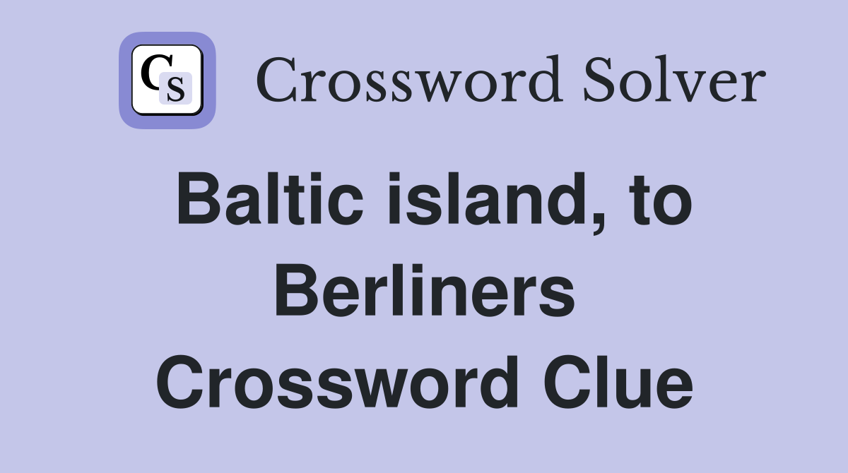 Baltic island, to Berliners Crossword Clue