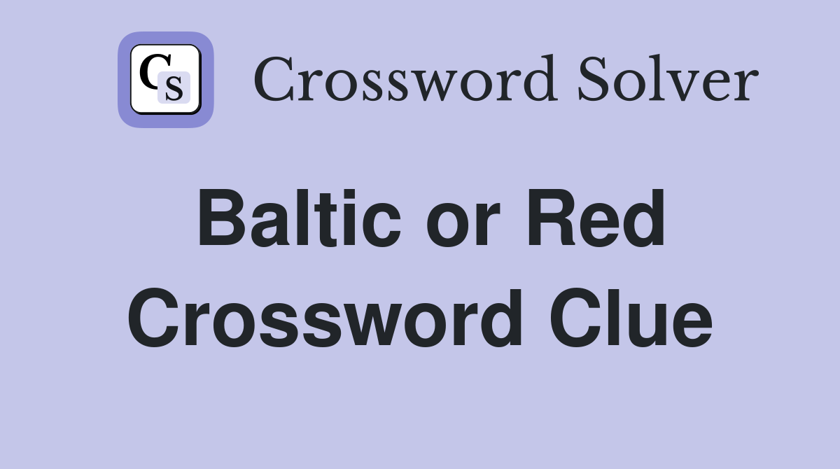 Baltic or Red Crossword Clue