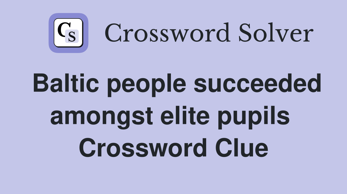 Baltic people succeeded amongst elite pupils  Crossword Clue