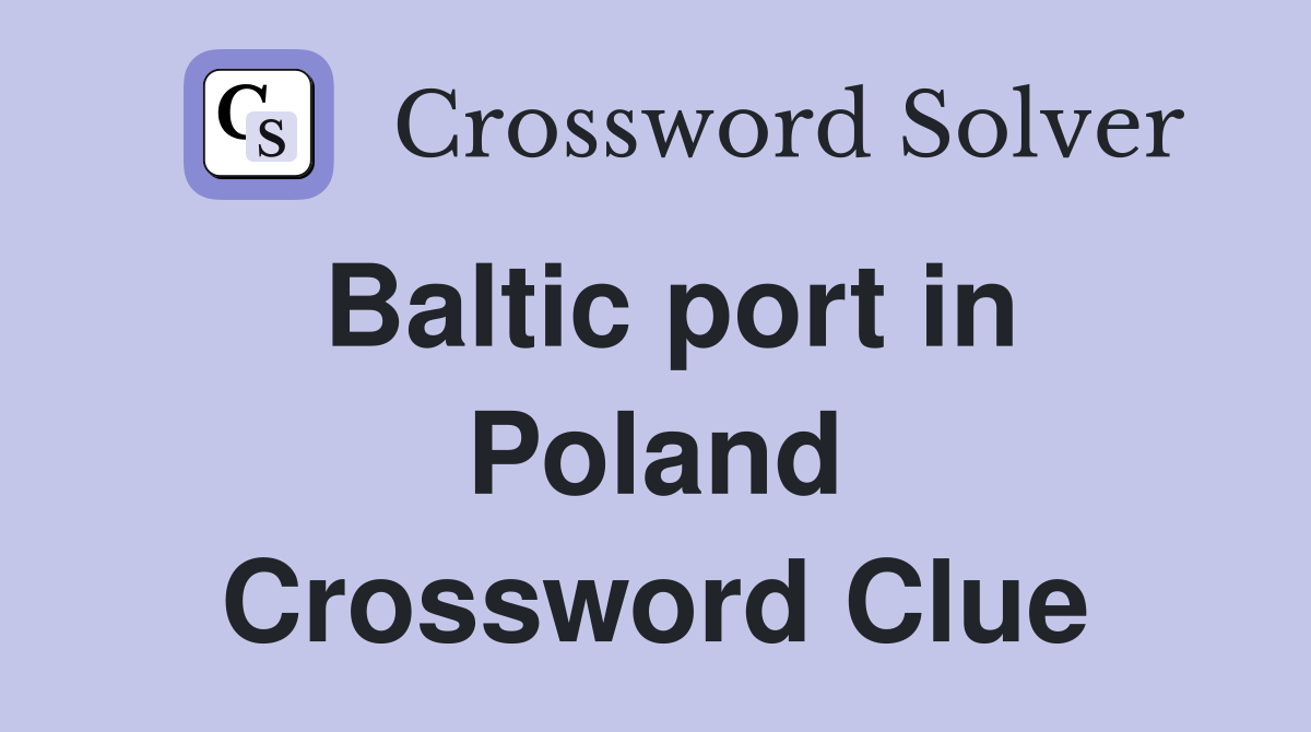 Baltic port in Poland Crossword Clue