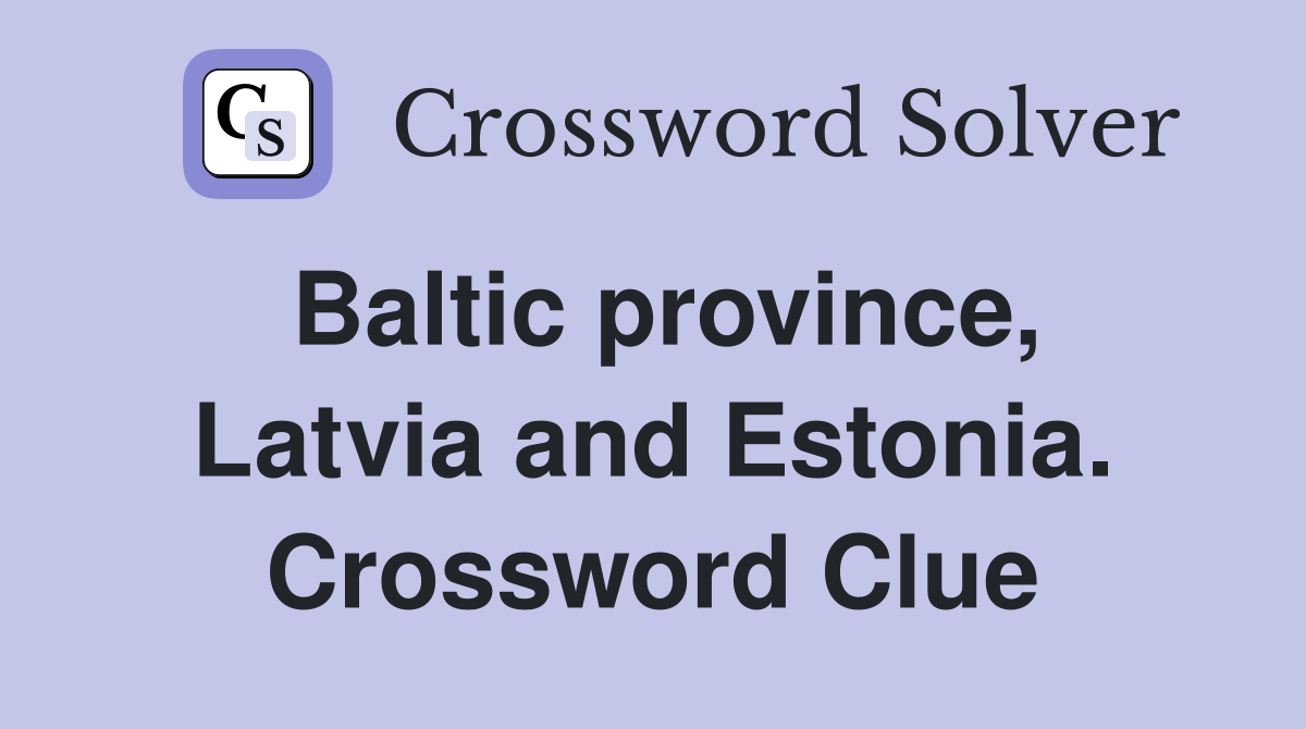 Baltic province, Latvia and Estonia. Crossword Clue